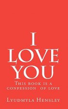 I love you: This book is a confession of love. Get this book and send it to your lover.