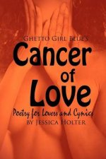 Cancer of Love: Poetry for Lovers and Cynics