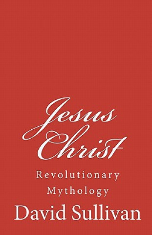 Jesus Christ: Revolutionary Mythology