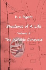 Shadows of A Life: The Invisible Conquest
