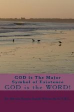 GOD is The Major Symbol of Existence: GOD is the WORD!