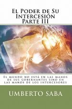 El Poder de Su Intercesión Parte III: El mundo no está en las manos de sus gobernantes sino en las manos de los intercesores