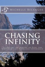 Chasing Infinity: Essays on the Nature of God, the Universe, and Religious Experience