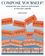 Compose Yourself!: Songwriting & Creative Musicianship in Four Easy Lessons