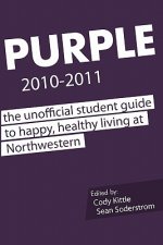 Purple 2010-2011: The Unofficial Student Guide to Happy, Healthy Living at Northwestern