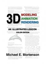 3D Modeling, Animation, and Rendering: An Illustrated Lexicon, Color Edition