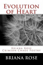 Evolution of Heart: Briana Rose Crimson Chaos Poetry