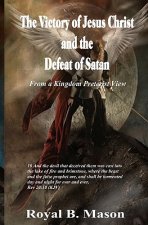 The Victory of Jesus Christ and the Defeat of Satan: From a Kingdom Preterist View