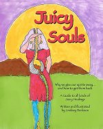 Juicy Souls: Why we give our spirits away ... and how to get them back