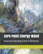 Zero Point Energy Wand: Illustrated Wanding Guide & Workbook