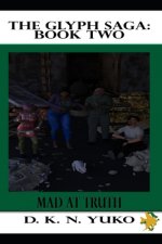 The Glyph Saga: Book Two: Mad at Truth