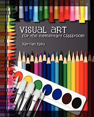 Visual Art for the Elementary Classroom