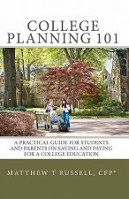 College Planning 101: A Practical Guide For Students And Parents On Saving And Paying For A College Education