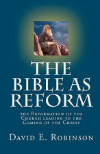 The Bible As Reform: the Reformation of the Church leading to the Coming of the Christ