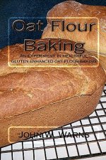 Oat Flour Baking: An experiment in healthful gluten enhanced oat flour baking