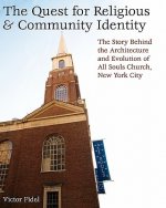 The Quest for Religious & Community Identity: The Story Behind the Architecture and Evolution of All Souls Church, New York City