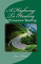 A Highway To Healing: Affirmation Healing