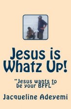 Jesus is Whatz Up: Jesus wants to be your BFFL