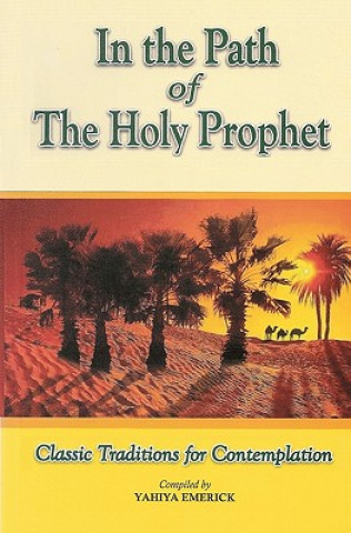 In the Path of the Holy Prophet: Classic Traditions for Contemplation