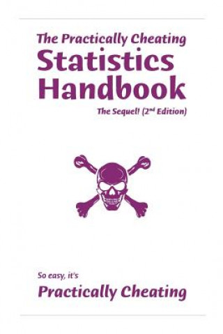 The Practically Cheating Statistics Handbook, The Sequel! (2nd Edition)