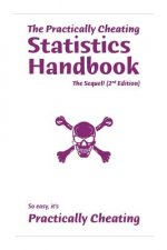 The Practically Cheating Statistics Handbook, The Sequel! (2nd Edition)