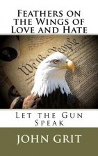 Feathers On the Wings Of Love and Hate: Let the Gun Speak