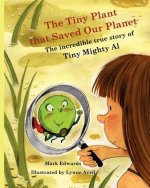 The Tiny Plant that Saved Our Planet: The incredible true story of Tiny Mighty Al