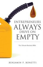 Entrepreneurs Always Drive On Empty: The Ultimate Business Bible