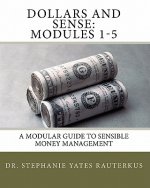 Dollars and Sense: Modules 1-5: A Modular Guide to Sensible Money Management