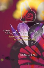 The Authentic You: Becoming The Woman You Were Created To Be