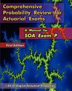 Comprehensive Probability Review for Actuarial Exams: A Manual for SOA Exam P