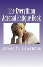 The Everything Adrenal Fatigue Book: The Syndrome of Feeling Stressed-Out!
