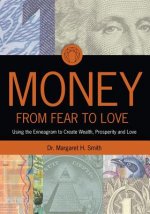 Money: From Fear to Love: Using the Enneagram to Create Wealth, Prosperity, and Love