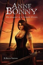 Anne Bonny: the Legend of the Female Pirate