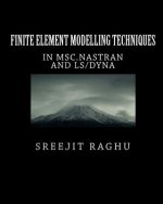 Finite Element Modelling Techniques: in MSC.NASTRAN and LS/DYNA