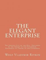 The Elegant Enterprise: The Shining City on the Hill Described by the Theory of the Enterprise, Reachable via Theory of the Enterprise