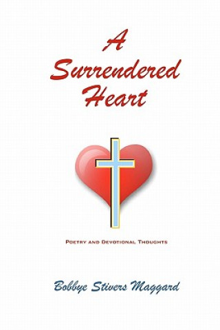 A Surrendered Heart: Poetry And Devotional Thoughts