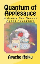 Quantum of Applesauce: A Jimmy Bee Secret Agent Adventure