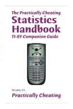 The Practically Cheating Statistics Handbook TI-89 Companion Guide