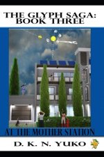 The Glyph Saga: Book Three: At the Mother Station