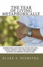 The Year of Living Metaphorically: Ramblings and Reflections on Life, Faith, Family and the Creatures Known as MIddle Schoolers