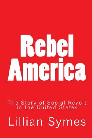 Rebel America: The Story of Social Revolt in the United States