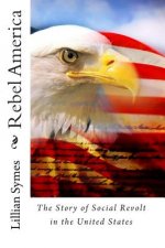 Rebel America: : The Story of Social Revolt in the United States