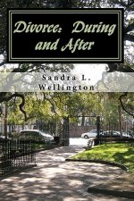 Divorce: During and After: How to cope during a Divorce and Rebuild your Life after a Divorce - Everything you need to Know