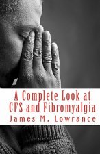 A Complete Look at CFS and Fibromyalgia: The Syndromes of Fatigue and Body Pain