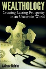 Wealthology: Creating Lasting Prosperity in an Uncertain World