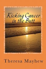 Kicking Cancer in the Butt: Thriving In Spite of Anal Cancer