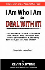 I Am Who I Am...So Deal With It!