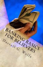 Banking Basics For Believers: Introduction to banking and financial principles.