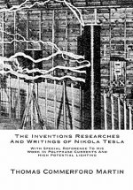 The Inventions Researches And Writings of Nikola Tesla: With Special Reference To His Work In Polyphase Currents And High Potential Lighting